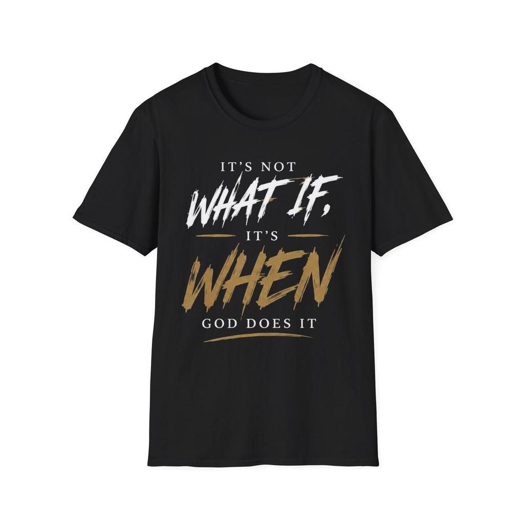 "It's Not What If, It's When God Does It" — Christian T- Shirt